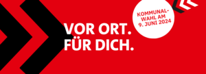 In weißer Schrift auf rotem Grund steht: VOR ORT. FÜR DICH. In einem weißen Störer rechts oben steht mit weißer Schrift auf rotem Grund: Kommunalwahl am 9. Juni 2024. Links und rechts zeigen schwarze und weiße Pfeile in die Mitte.